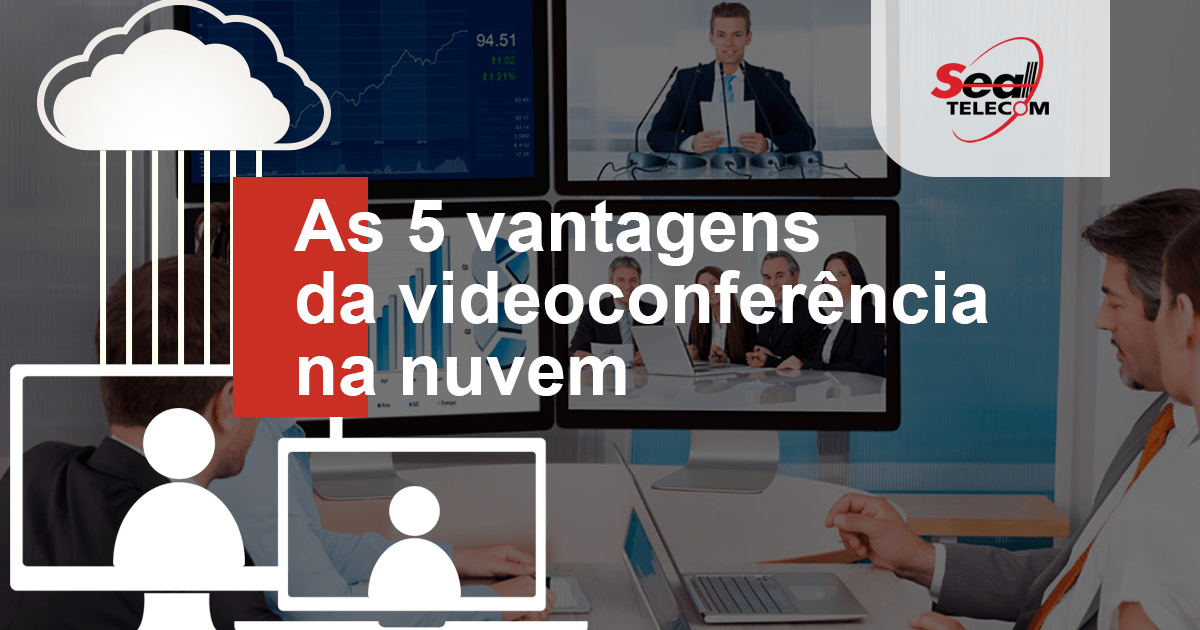 As 5 vantagens da Videoconferência na Nuvem
